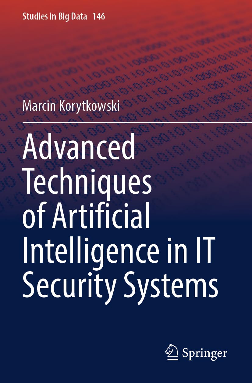 Advanced Techniques of Artificial Intelligence in IT Security Systems (Studies in Big Data, 146, Band 146)