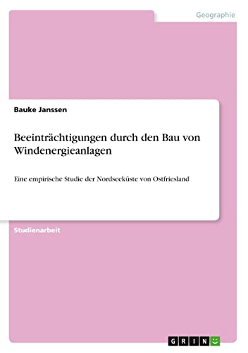 Beeinträchtigungen durch den Bau von Windenergieanlagen: Eine empirische Studie der Nordseeküste von Ostfriesland