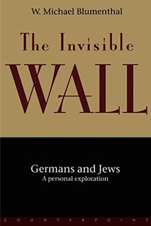 The Invisible Wall: Germans and Jews: A Personal Exploration: Germans and Jews - A Personal View