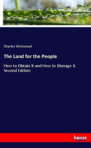 The Land for the People: How to Obtain It and How to Manage It. Second Edition