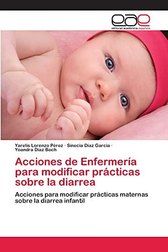 Acciones de Enfermería para modificar prácticas sobre la diarrea: Acciones para modificar prácticas maternas sobre la diarrea infantil