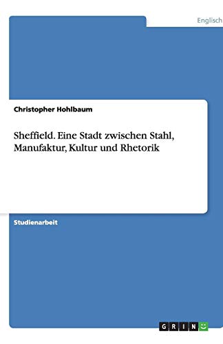 Sheffield. Eine Stadt zwischen Stahl, Manufaktur, Kultur und Rhetorik