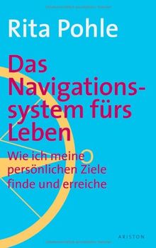 Das Navigationssystem Furs Leben Wie Sie Ihre Personlichen Ziele Finden Und Erreichen Wie Ich Meine Personlichen Ziele Finde Und Erreiche Von Rita Pohle