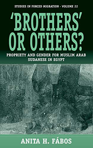 'Brothers' or Others?: Propriety and Gender for Muslim Arab Sudanese in Egypt (Studies in Forced Migration)