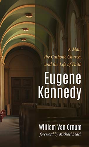 Eugene Kennedy: A Man, the Catholic Church, and the Life of Faith