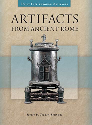 Artifacts from Ancient Rome (Daily Life Through Artifacts)