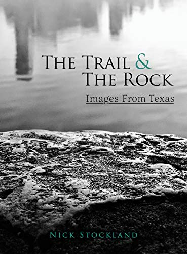 The Trail and the Rock: Images from Texas (Texas Nature, Band 1)