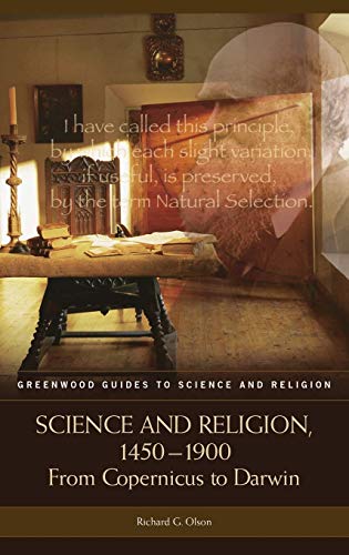 Science and Religion, 1450-1900: From Copernicus to Darwin (Greenwood Guides to Science and Religion)