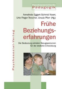 Jahrbuch für Psychoanalytische Pädagogik: Frühe Beziehungserfahrungen: Die Bedeutung primärer Bezugspersonen für die kindliche Entwicklung
