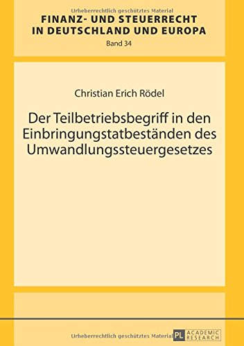 Rödel, Christian Erich Der Teilbetriebsbegriff In Den Einbringungstatbeständen Des Umwandlungssteuergesetzes (Finanz- Und Steuerrecht In Deutschland Und Europa)