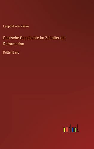 Deutsche Geschichte im Zeitalter der Reformation: Dritter Band