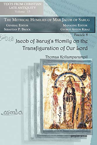 Jacob of Sarug's Homily on the Transfiguration of Our Lord: Metrical Homilies of Mar Jacob of Sarug (Texts from Christian Late Antiquity, Band 13)
