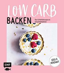 Backen Low Carb - Über 50 Wohlfühlrezepte mit wenig Kohlenhydraten: Süß & herzhaft