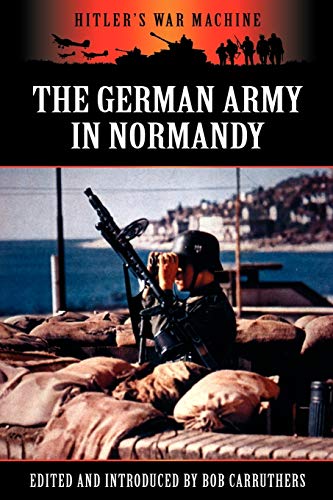 Bob Carruthers The German Army In Normandy