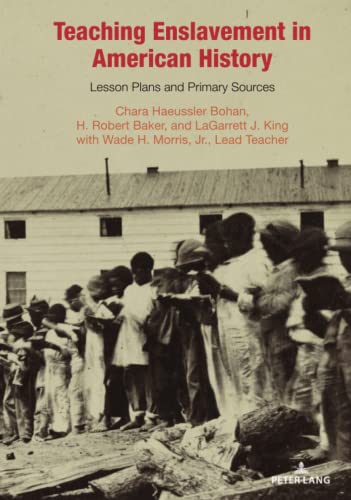 Teaching Enslavement in American History: Lesson Plans and Primary Sources (Teaching Critical Themes in American History, Band 4)