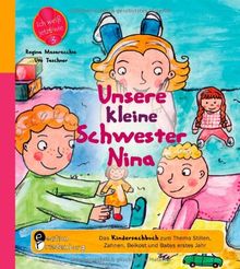 Unsere kleine Schwester Nina - Das Kindersachbuch zum Thema Stillen, Zahnen, Beikost und Babys erstes Jahr
