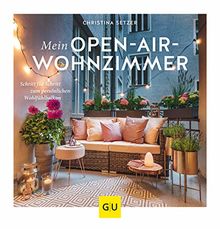 Mein Open-Air-Wohnzimmer: Schritt für Schritt zum persönlichen Wohlfühlbalkon (GU Garten Extra) von Christina Setzer | Buch | Zustand gut