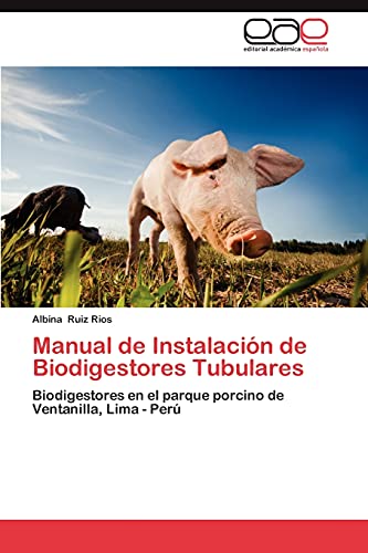 Manual de Instalación de Biodigestores Tubulares: Biodigestores en el parque porcino de Ventanilla, Lima - Perú