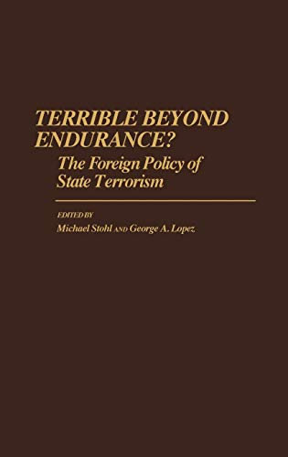 Terrible Beyond Endurance?: The Foreign Policy of State Terrorism (Contributions in Political Science)