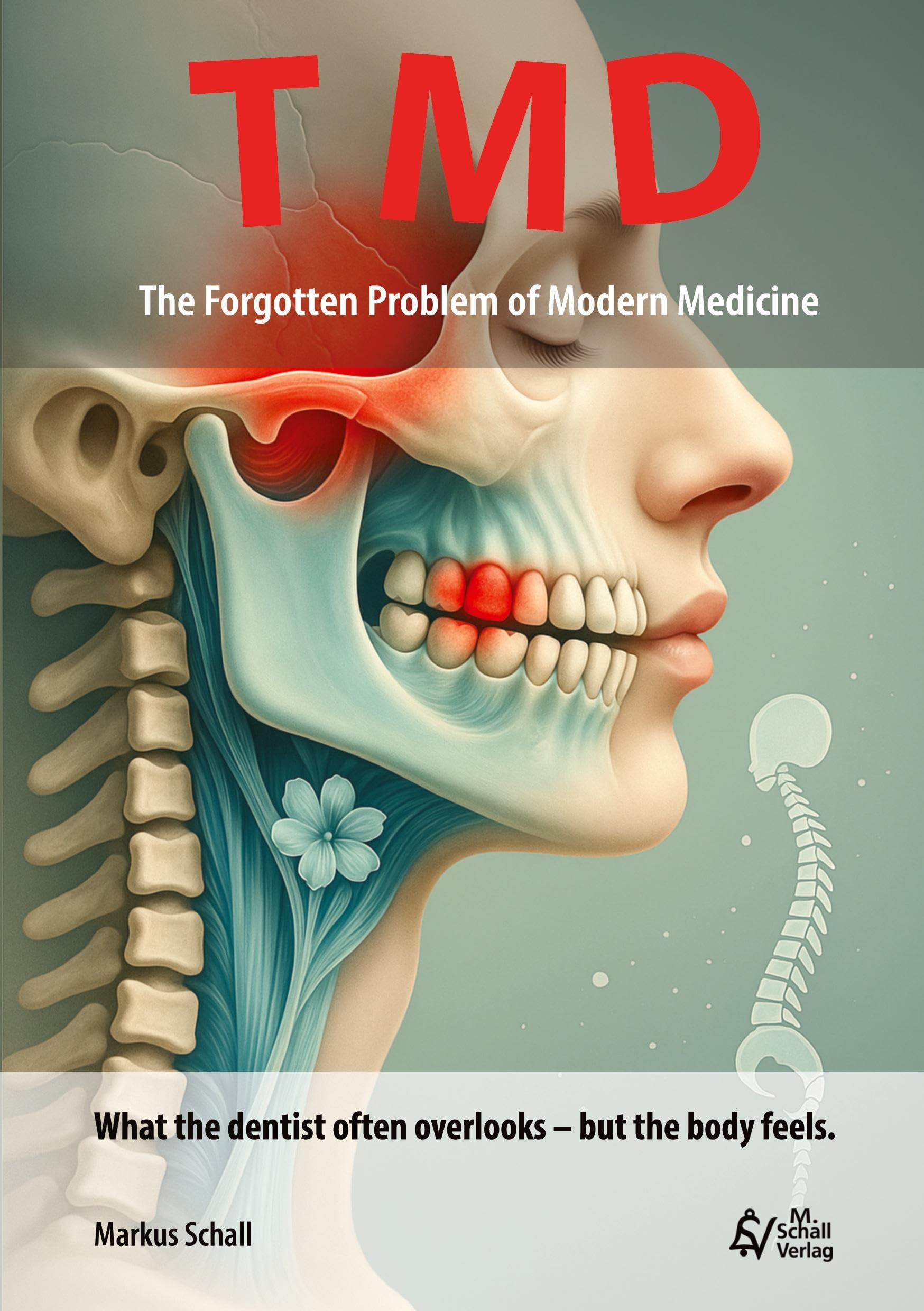 TMD - The Forgotten Problem of Modern Medicine: What the dentist often overlooks - but the body feels.