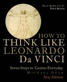 How to Think Like Leonardo Da Vinci: Seven Steps to Genius Everyday