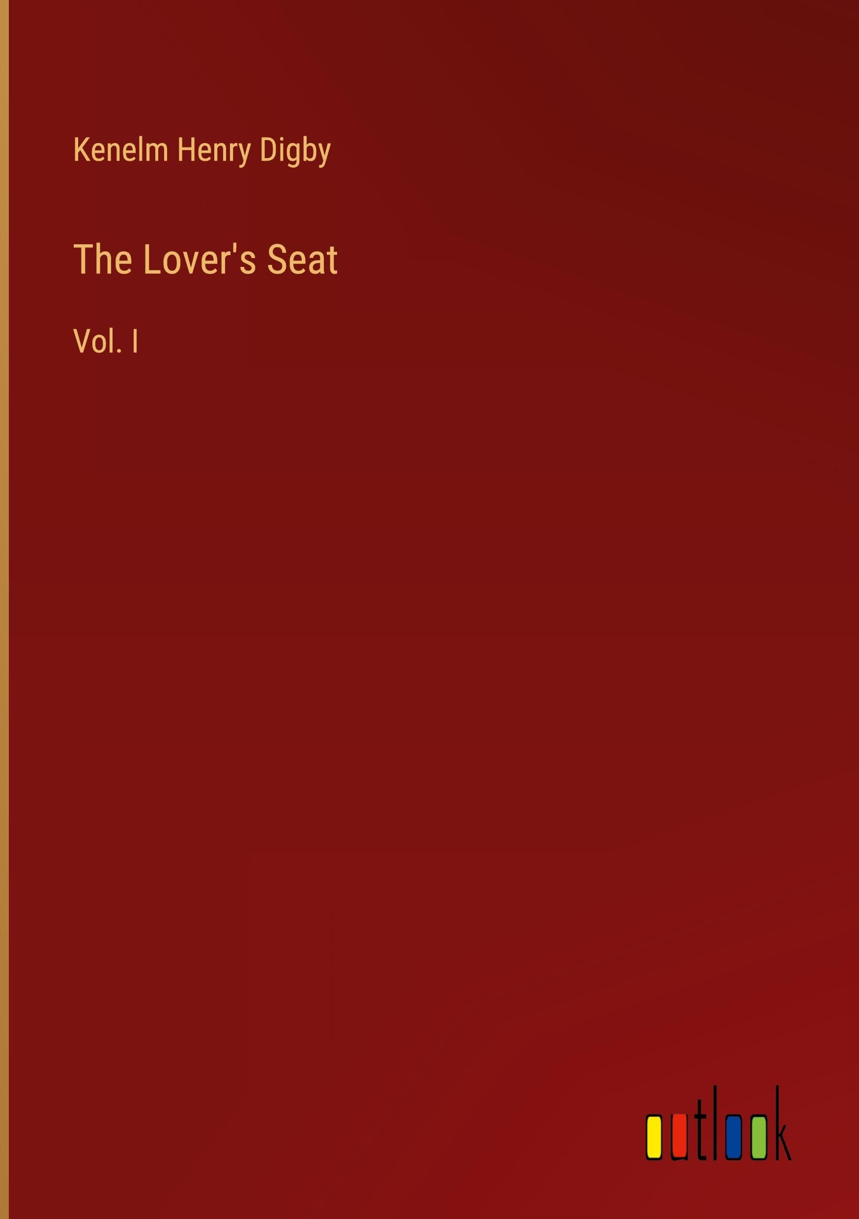 The Lover's Seat: Vol. I