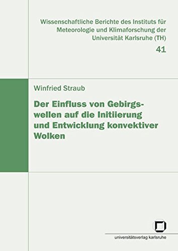 Der Einfluss von Gebirgswellen auf die Initiierung und Entwicklung konvektiver Wolken (Wissenschaftliche Berichte des Instituts für Meteorologie und Klimaforschung der Universität Karlsruhe (TH))