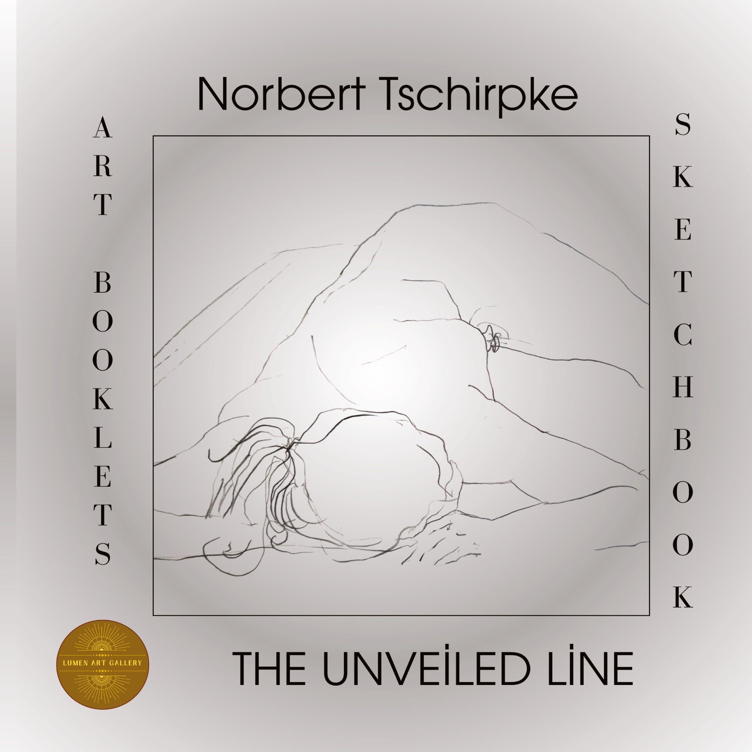 Norbert Tschirpke - The Unveiled Line: Art Booklets Serie Volume IV / 1 (Art Booklets Serie: Sketchbooks (english))