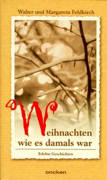 Weihnachten, wie es damals war. Erlebte Geschichten