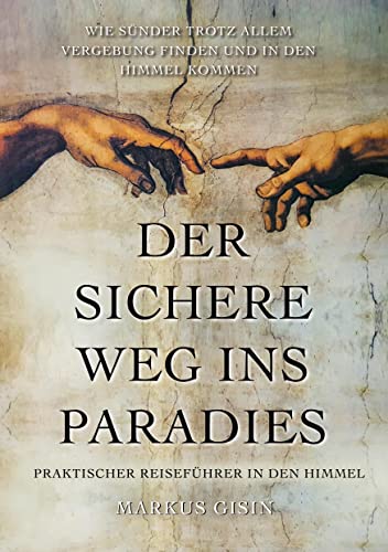 Der sichere Weg ins Paradies: Praktischer Reiseführer in den Himmel