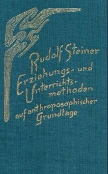 Erziehungs- und Unterrichtsmethoden auf anthroposophischer Grundlage: Erziehungsmethoden und Unterrichtsmethoden auf anthroposophischer Grundlage