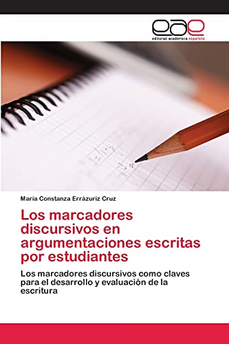 Los marcadores discursivos en argumentaciones escritas por estudiantes: Los marcadores discursivos como claves para el desarrollo y evaluación de la escritura