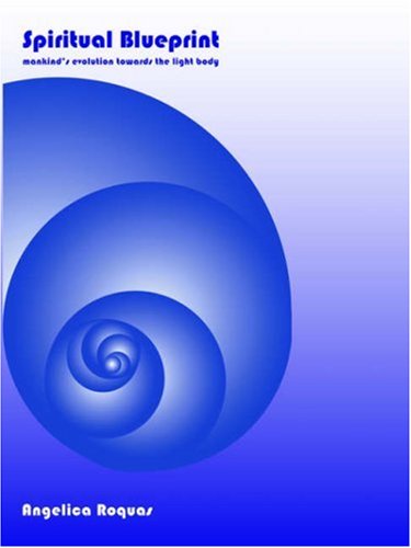 Spiritual Blueprint: Mankind's evolution towards the light body