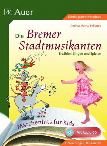 Märchenhits für Kids - Die Bremer Stadtmusikanten: Erzählen, Singen und Spielen