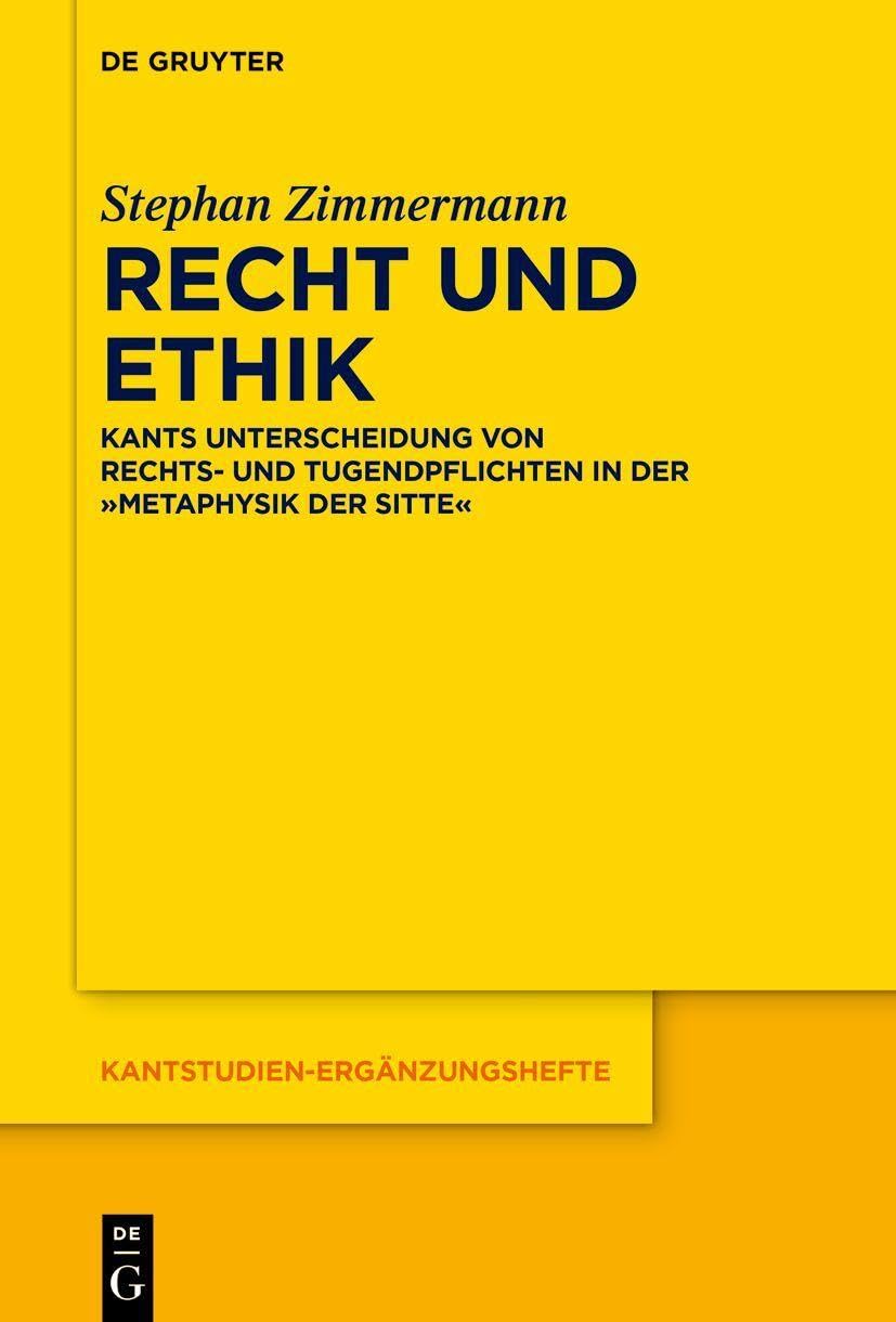 Recht und Ethik: Kants Unterscheidung von Rechts- und Tugendpflichten in der »Metaphysik der Sitte« (Kantstudien-Ergänzungshefte, 233)