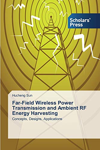 Far-Field Wireless Power Transmission and Ambient RF Energy Harvesting: Concepts, Designs, Applications