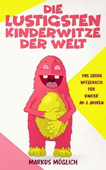 Die lustigsten Kinderwitze der Welt: Das große Witzebuch für Kinder ab 8 Jahren