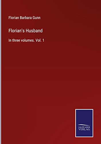 Florian's Husband: In three volumes. Vol. 1