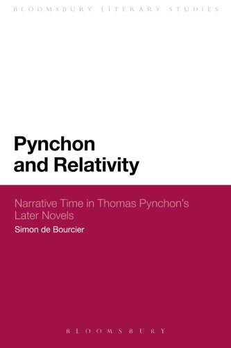 Pynchon and Relativity: Narrative Time In Thomas Pynchon's Later Novels (Bloomsbury Literary Studies)