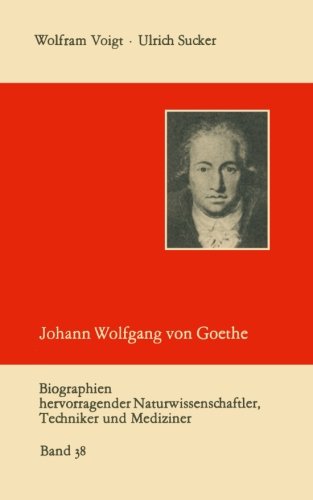 Johann Wolfgang von Goethe als Naturwissenschaftler (Biographien Hevorragender Naturwissenschaftler, Techniker und Mediziner) (German Edition)
