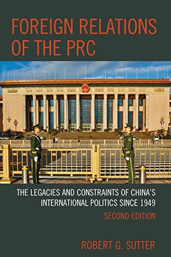 Foreign Relations of the PRC: The Legacies and Constraints of China's International Politics since 1949, Second Edition