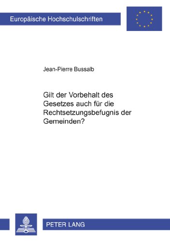 Gilt der Vorbehalt des Gesetzes auch für die Rechtsetzungsbefugnis der Gemeinden? (Europäische Hochschulschriften / European University Studies / Publications Universitaires Européennes)