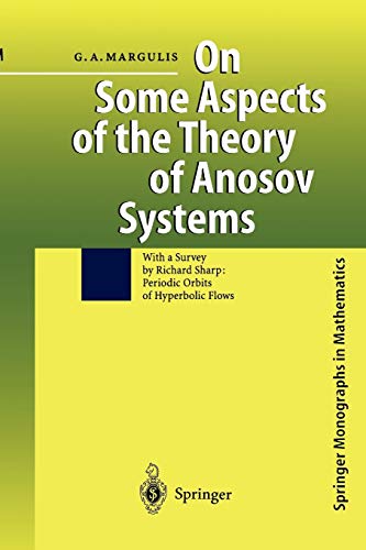 On Some Aspects of the Theory of Anosov Systems: With a Survey by Richard Sharp: Periodic Orbits of Hyperbolic Flows (Springer Monographs in Mathematics)