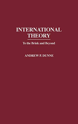 International Theory: To the Brink and Beyond (Contributions in Political Science)