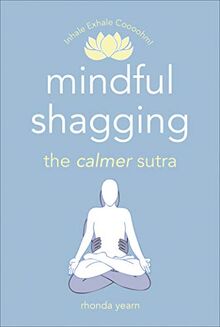 Mindful Shagging: the calmer sutra (Inhale Exhale Coooohm!)