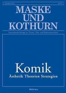Maske und Kothurn. Internationale Beiträge zur Theaterwissenschaft an der Universität Wien / Komik: Ästhetik. Theorien. Strategien
