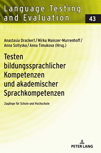 Testen bildungssprachlicher Kompetenzen und akademischer Sprachkompetenzen: Zugänge für Schule und Hochschule (Language Testing and Evaluation, Band 43)