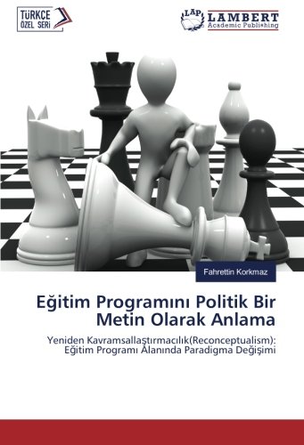 Eğitim Programını Politik Bir Metin Olarak Anlama: Yeniden Kavramsallaştırmacılık(Reconceptualism): Eğitim Programı Alanında Paradigma Değişimi: ... Egitim Programi Alaninda Paradigma Degisimi