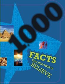 1000 Facts You Just Won't Believe! (Ultimate Reference Book)