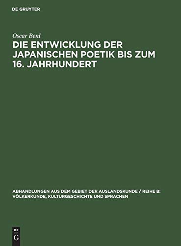 Die Entwicklung der japanischen Poetik bis zum 16. Jahrhundert (Abhandlungen aus dem Gebiet der Auslandskunde / Reihe B: Völkerkunde, Kulturgeschichte und Sprachen, 56, Band 56)
